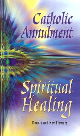 catholic annulment, spiritual healing (en Inglés)