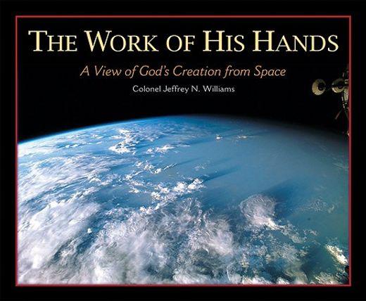 the work of his hands,a view of god´s creation from space