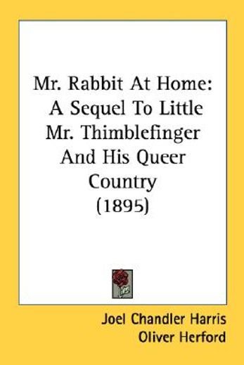 mr. rabbit at home,a sequel to little mr. thimblefinger and his queer country