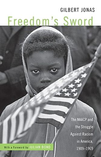 freedom´s sword,the naacp and the struggle against racism in america, 1909-1969