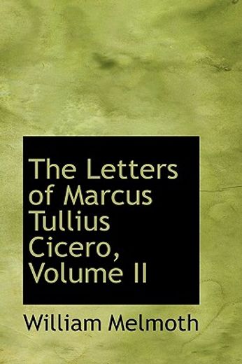 the letters of marcus tullius cicero, volume ii (in English)
