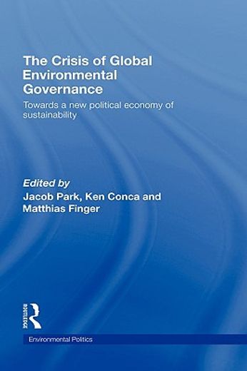 the crisis of global environmental governance,towards a new political economy of sustainability