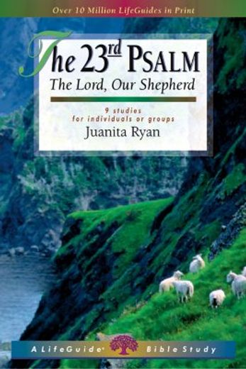 the 23rd psalm: the lord, our shepherd; 9 studies for individuals or groups