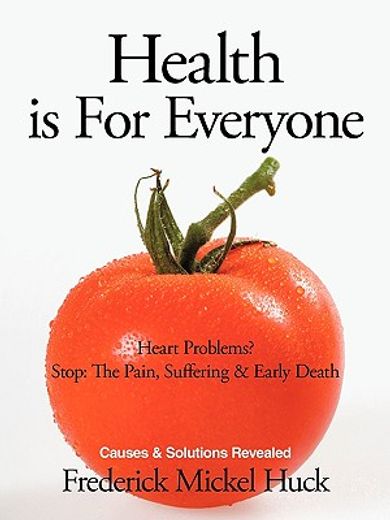 health is for everyone,heart problems? stop: the pain, suffering & early death causes & solutions revealed