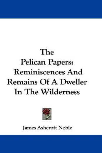 the pelican papers: reminiscences and re