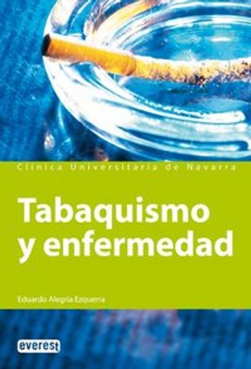 Tabaquismo y enfermedad: Motivos y consejos para oder superar la adicción al tabaco. (Manuales de la Clínica Universitaria de Navarra) (in Spanish)