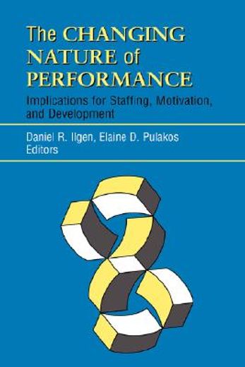 the changing nature of performance,implications for staffing, motivation, and development