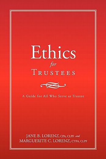 ethics for trustees,a guide for all who serve as trustee (en Inglés)
