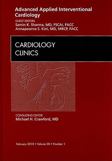 Advanced Applied Interventional Cardiology, an Issue of Cardiology Clinics: Volume 28-1 (en Inglés)