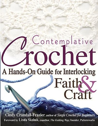 contemplative crochet,a hands-on guide for interlocking faith & craft