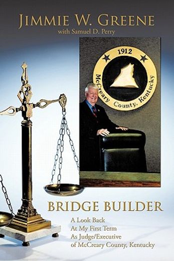 bridge builder,a look back at my first term as judge/executive of mccreary county, kentucky (en Inglés)