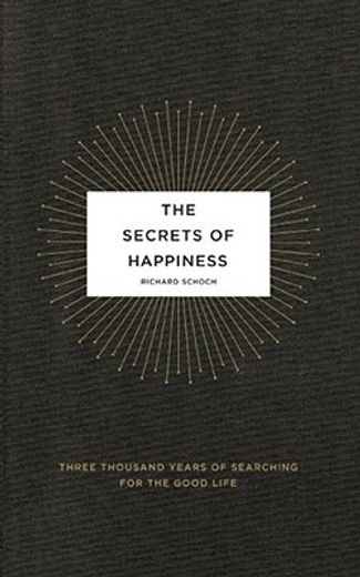 the secrets of happiness,three thousand years of searching for the good life