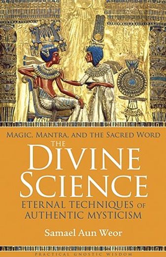 the divine science,eternal techniques of authentic mysticism: magic, mantra, and the sacred word