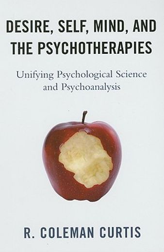 desire, self, mind, and the psychotherapies,unifying psychological science and psychoanalysis