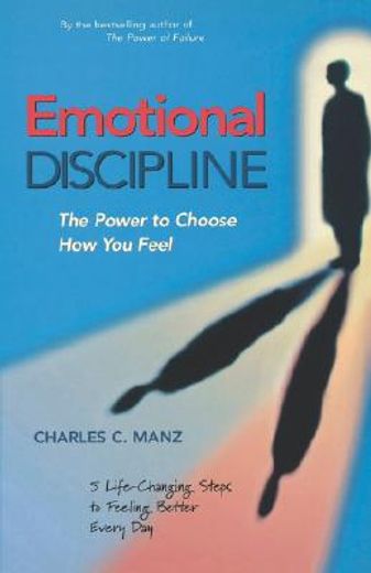 emotional discipline,the power to choose how you feel (en Inglés)