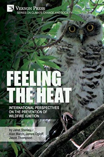 Feeling the Heat: International Perspectives on the Prevention of Wildfire Ignition (Climate Change and Society) (en Inglés)