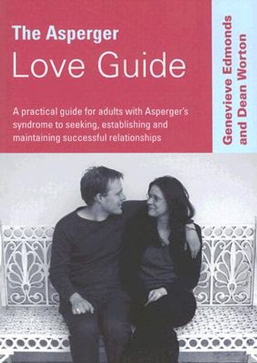 the asperger love guide,a practical guide for adults with asperger´s syndrome to seeking, establishing and maintaining succe