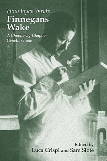 how joyce wrote finnegans wake,a chapter-by-chapter genetic guide