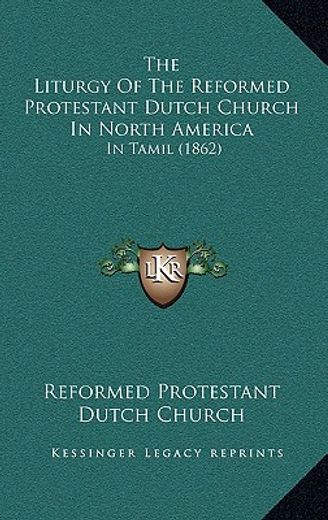 the liturgy of the reformed protestant dutch church in north america: in tamil (1862)