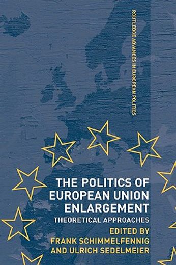 the politics of european union enlargement,theoretical approaches
