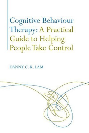 cognitive behaviour therapy,a practical guide to helping people to take control