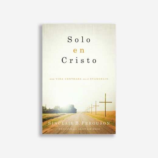 Solo en Cristo: Una Vida Centrada en el Evangelio