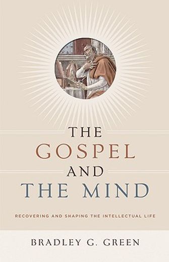 the gospel and the mind,recovering and shaping the intellectual life (en Inglés)