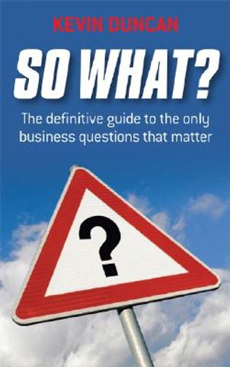 so what?,the definitive guide to the only business questions that matter