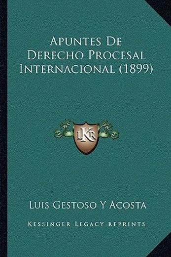 apuntes de derecho procesal internacional (1899)