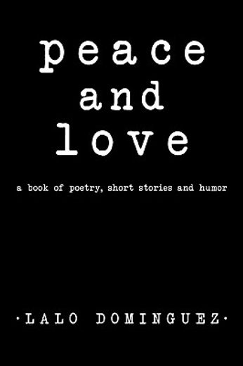 peace and love,a book of poetry, short stories and humor
