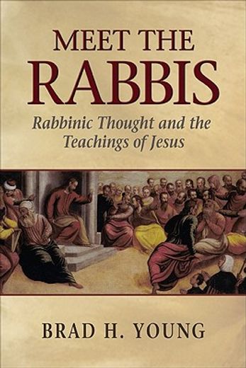 meet the rabbis: rabbinic thought and the teachings of jesus (en Inglés)
