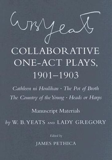 collaborative one-act plays, 1901-1903,cathleen ni houlihan, the pot of broth, the country of the young, heads or harps : manuscript materi