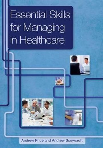 Essential Skills for Managing in Healthcare (en Inglés)