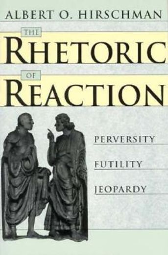 the rhetoric of reaction,perversity, futility, jeopardy