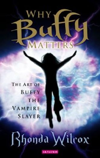 why buffy matters,the art of buffy the vampire slayer