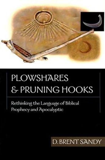 plowshares & pruning hooks,rethinking the language of biblical prophecy and apocalyptic (in English)