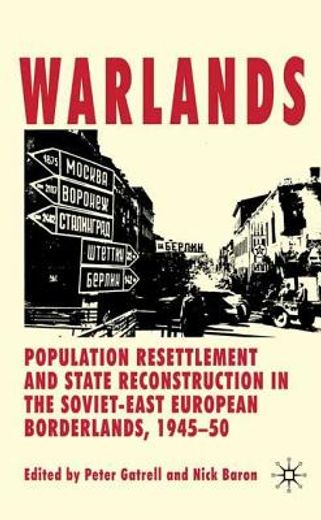 warlands,population resettlement and state reconstruction in the soviet-east european borderlands, 1945-50