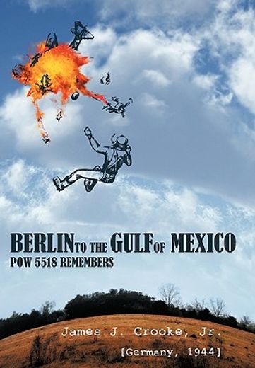 berlin to the gulf of mexico,pow 5518 remembers (en Inglés)