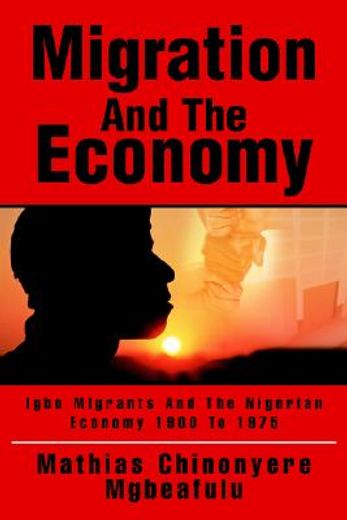 migration and the economy,igbo migrants and the nigerian economy 1900 to 1975