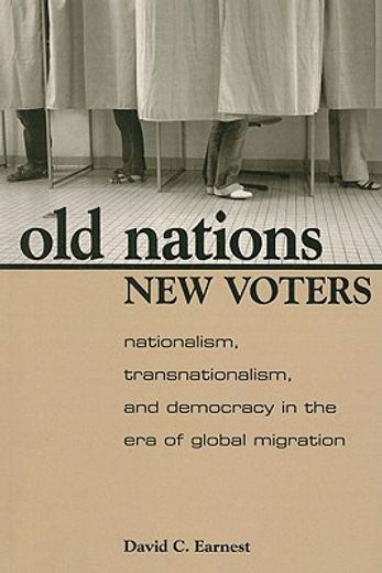 old nations, new voters,nationalism, transnationalism, and democracy in the era of global migration