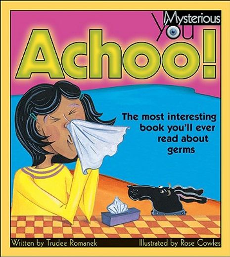 achoo!,the most interesting book you´ll ever read about germs