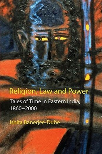 religion, law and power,tales of time in eastern india, 1860-2000