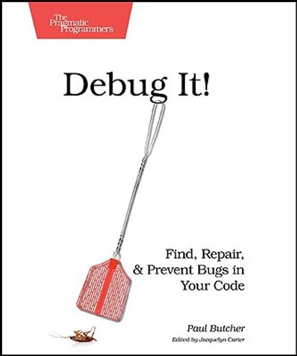 debug it!,find, repair, and prevent bugs in your code