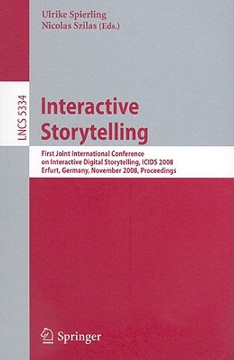 interactive storytelling,first joint international conference on interactive digital storytelling, icids 2008 erfurt, germany