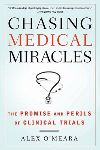 chasing medical miracles,the promise and perils of clinical trials (en Inglés)