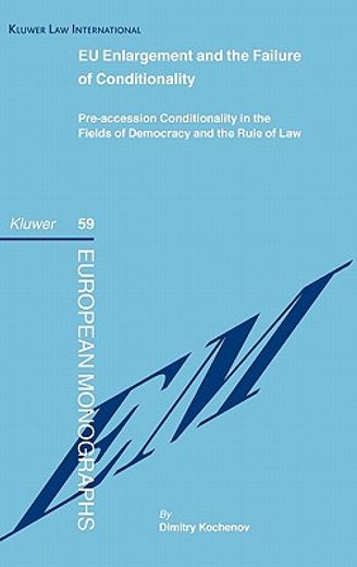 eu enlargement and the failure of conditionality,pre-accession conditionality in the fields of democracy and the rule of law