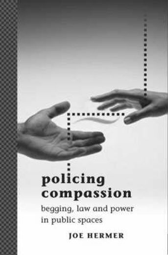 policing compassion,begging law and power in public spaces