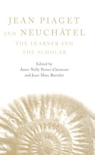 Jean Piaget and Neuchâtel: The Learner and the Scholar (en Inglés)