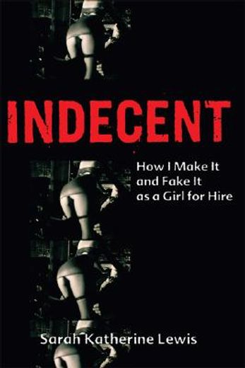 indecent,how i make it and fake it as a girl for hire