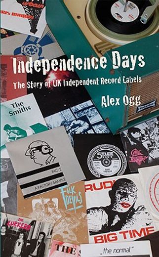 independence days,the first decade of uk independent record labels